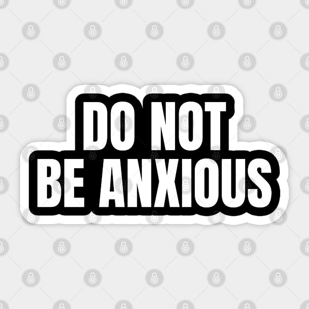 Do Not Be Anxious - Christian Quotes Sticker by ChristianShirtsStudios